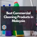 Best Commercial Cleaning Products in Malaysia