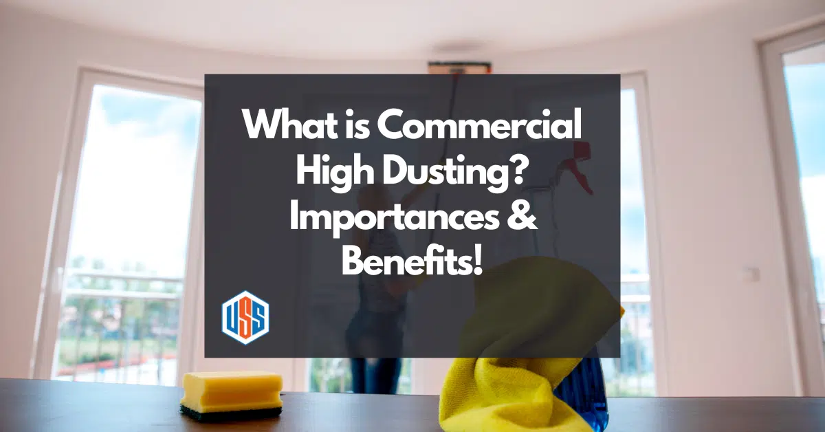 What is Commercial High Dusting – Importances & Benefits What is Commercial High Dusting - Importances & Benefits!